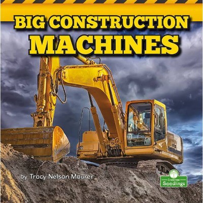 Big Construction Machines - (Big Machines) by  Tracy Nelson Maurer (Paperback)