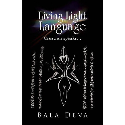 Living Light Language - by  Bala Deva (Paperback)