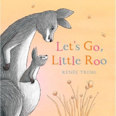 Let's Go, Little Roo - by  Renee Treml (Hardcover)