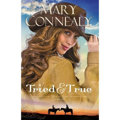 Tried and True - (Wild at Heart) by  Mary Connealy (Paperback)