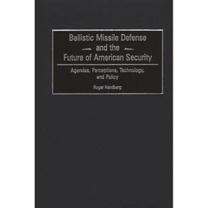 Ballistic Missile Defense and the Future of American Security - by  Roger Handberg (Hardcover) - 1 of 1
