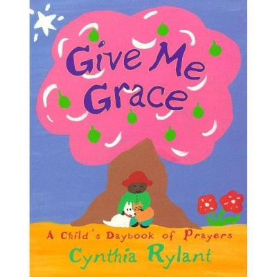 Give Me Grace - by  Cynthia Rylant (Hardcover)