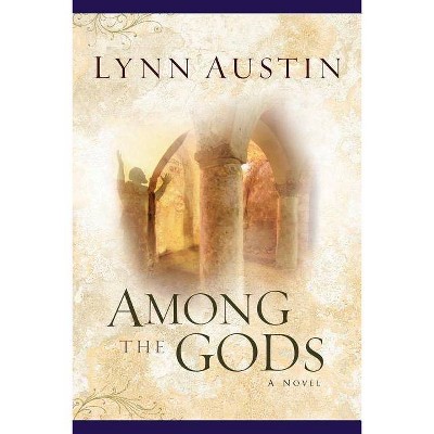 Among the Gods - (Chronicles of the Kings) by  Lynn Austin (Paperback)