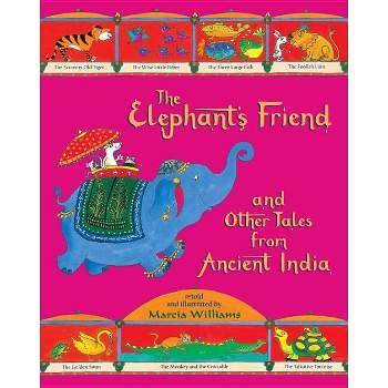 The Elephant's Friend and Other Tales from Ancient India - by  Marcia Williams (Paperback)