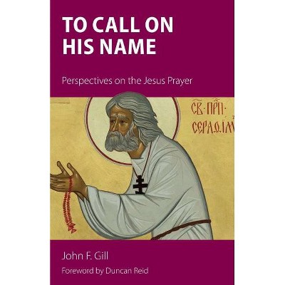 To Call on His Name - by  John F Gill (Paperback)