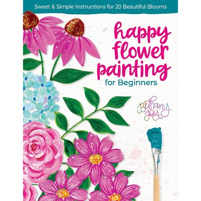 Happy Flower Painting for Beginners - by  Bethany Joy Adams (Paperback)