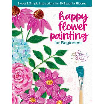 Happy Flower Painting for Beginners - by  Bethany Joy Adams (Paperback)