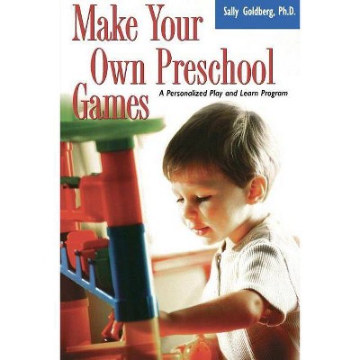 Make Your Own Preschool Games - by  Sally Goldberg (Paperback)