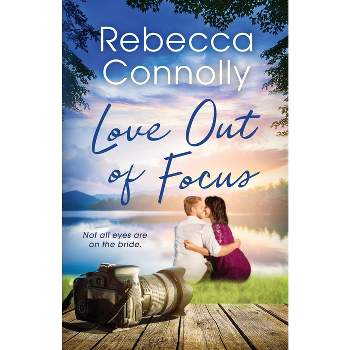 Love Out of Focus - by  Rebecca Connolly (Paperback)