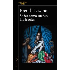 Soñar Como Sueñan Los Árboles / Dream as Trees Do - by  Brenda Lozano (Paperback) - 1 of 1