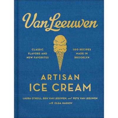 Van Leeuwen Artisan Ice Cream - by  Laura O'Neill & Benjamin Van Leeuwen & Peter Van Leeuwen (Hardcover)