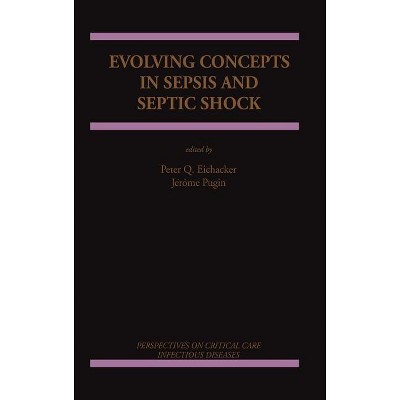Evolving Concepts in Sepsis and Septic Shock - (Perspectives on Critical Care Infectious Diseases) by  Peter Q Eichacker & Jérôme Pugin (Hardcover)