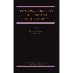 Evolving Concepts in Sepsis and Septic Shock - (Perspectives on Critical Care Infectious Diseases) by  Peter Q Eichacker & Jérôme Pugin (Hardcover) - 1 of 1