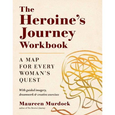 The Heroine's Journey Workbook - by  Maureen Murdock (Paperback)