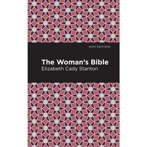 The Woman's Bible - (Mint Editions (Nonfiction Narratives: Essays, Speeches and Full-Length Work)) by  Elizabeth Cady Stanton (Paperback) - 1 of 1