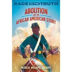 Abolition and the African American Story - (Race to the Truth) by  Patricia Williams Dockery (Paperback) - 1 of 1