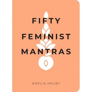 Fifty Feminist Mantras - by  Amelia Hruby (Paperback) - 1 of 1