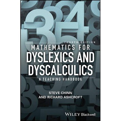 Mathematics for Dyslexics and Dyscalculics - 4th Edition by  Steve Chinn & Richard Edmund Ashcroft (Paperback)