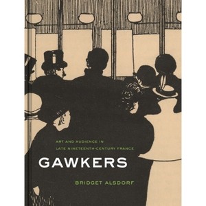 Gawkers - by  Bridget Alsdorf (Hardcover) - 1 of 1