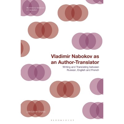 Vladimir Nabokov as an Author-Translator - (Bloomsbury Advances in Translation) by  Julie Loison-Charles (Paperback)