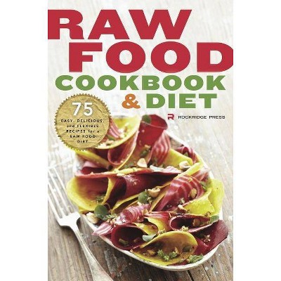 Raw Food Cookbook and Diet - by  Rockridge Press (Paperback)