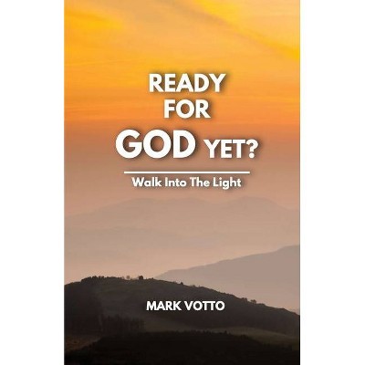 Ready for God Yet? - by  Mark Votto (Paperback)