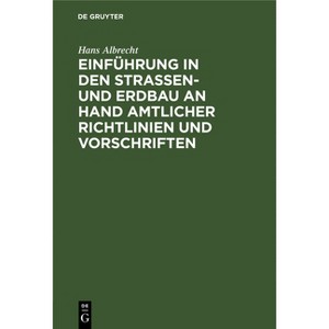 Einführung in Den Straßen- Und Erdbau an Hand Amtlicher Richtlinien Und Vorschriften - by  Hans Albrecht (Hardcover) - 1 of 1