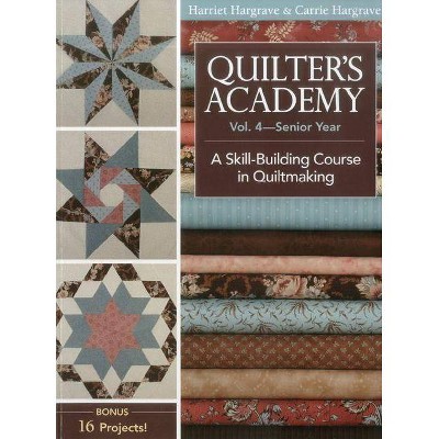 Quilter's Academy, Volume 4-Print-On-Demand Edition - by  Harriet Hargrave & Carrie Hargrave (Paperback)