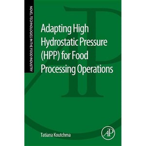 Adapting High Hydrostatic Pressure (Hpp) for Food Processing Operations - by  Tatiana Koutchma (Paperback) - 1 of 1