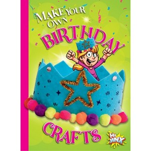 Make Your Own Birthday Crafts - by  Kayla Rossow (Paperback) - 1 of 1