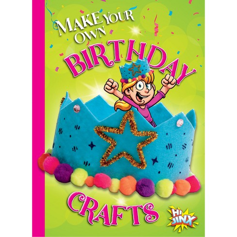 Make Your Own Birthday Crafts - by  Kayla Rossow (Paperback) - image 1 of 1