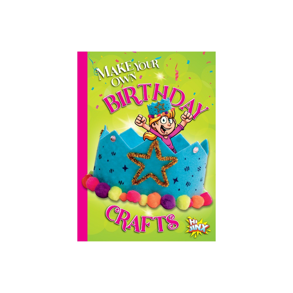 Make Your Own Birthday Crafts - by Kayla Rossow (Paperback)