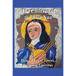 The Children of the Blue Nun - by  Emeritus Deacon Larry Torres (Paperback) - 1 of 1