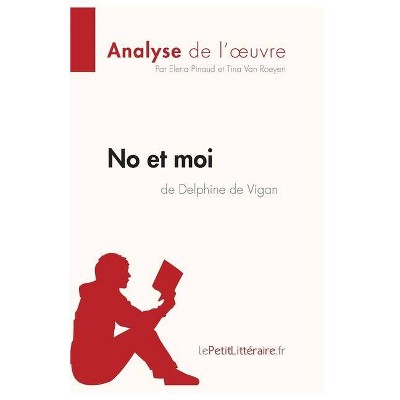 No et moi de Delphine de Vigan (Analyse de l'oeuvre) - by  Elena Pinaud & Tina Van Roeyen & Lepetitlittéraire (Paperback)