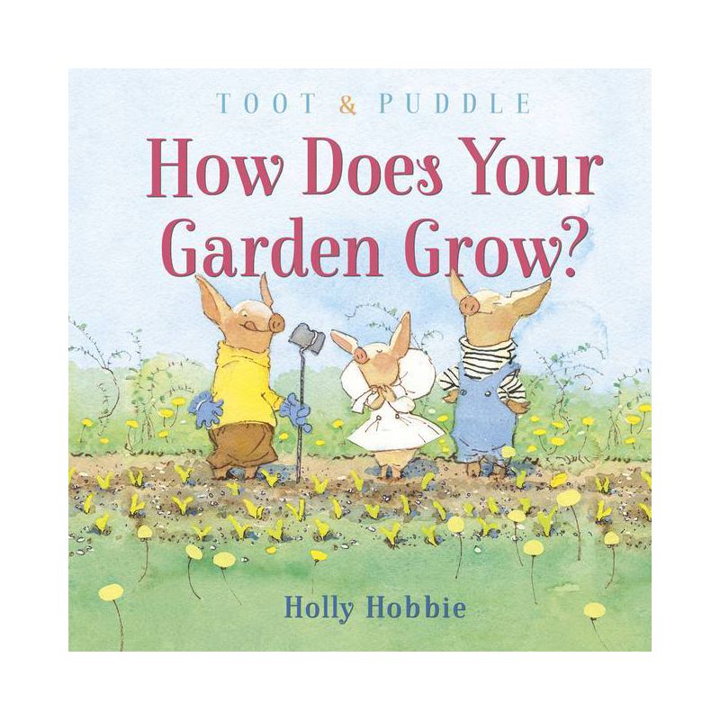 Toot & Puddle: How Does Your Garden Grow? - by  Holly Hobbie (Hardcover), 1 of 2