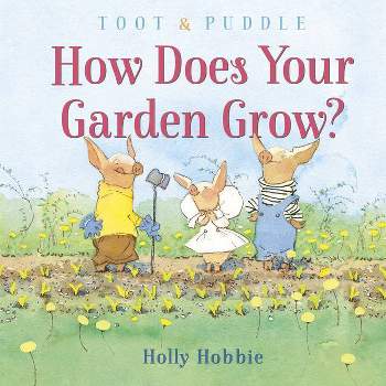 Toot & Puddle: How Does Your Garden Grow? - by  Holly Hobbie (Hardcover)