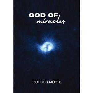 God Of Miracles - by  Gordon Moore (Paperback) - 1 of 1
