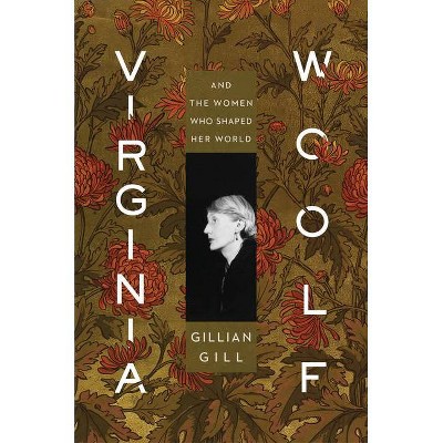 Virginia Woolf - by  Gillian Gill (Hardcover)