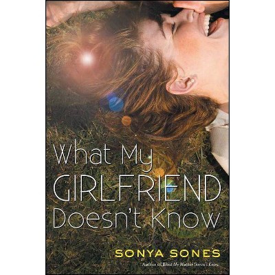 What My Girlfriend Doesn't Know - by  Sonya Sones (Paperback)