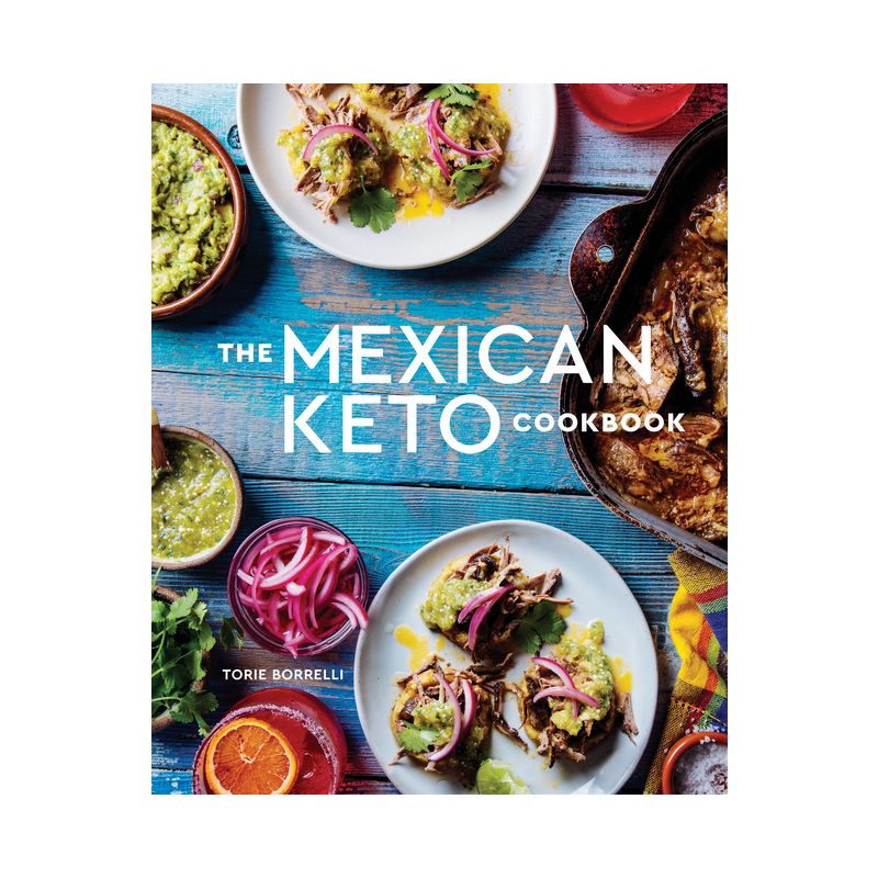 The Mexican Keto Cookbook - by  Torie Borrelli (Hardcover), 1 of 2