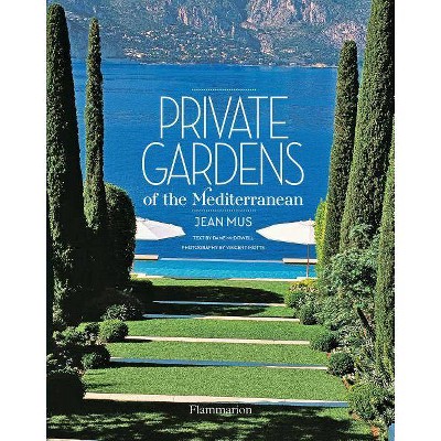 Private Gardens of the Mediterranean - by  Jean Mus (Hardcover)