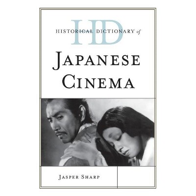Historical Dictionary of Japanese Cinema - (Historical Dictionaries of Literature and the Arts) by  Jasper Sharp (Hardcover)