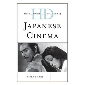 Historical Dictionary of Japanese Cinema - (Historical Dictionaries of Literature and the Arts) by  Jasper Sharp (Hardcover) - 1 of 1
