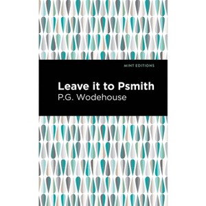 Leave It to Psmith - (Mint Editions (Humorous and Satirical Narratives)) by  P G Wodehouse (Hardcover) - 1 of 1