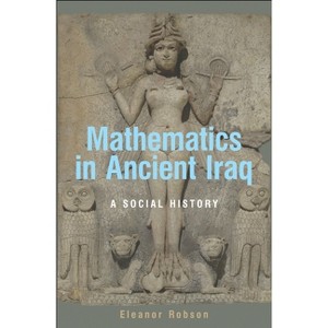 Mathematics in Ancient Iraq - by  Eleanor Robson (Hardcover) - 1 of 1