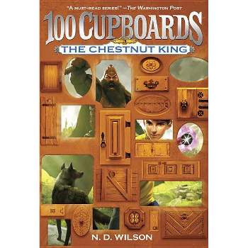 The Chestnut King ( 100 Cupboards) (Reprint) (Paperback) by N. D. Wilson