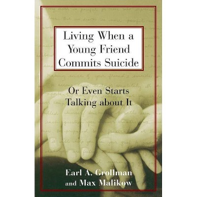 Living When a Young Friend Commits Suicide - (Or Even Starts Talking about It) by  Earl A Grollman (Paperback)