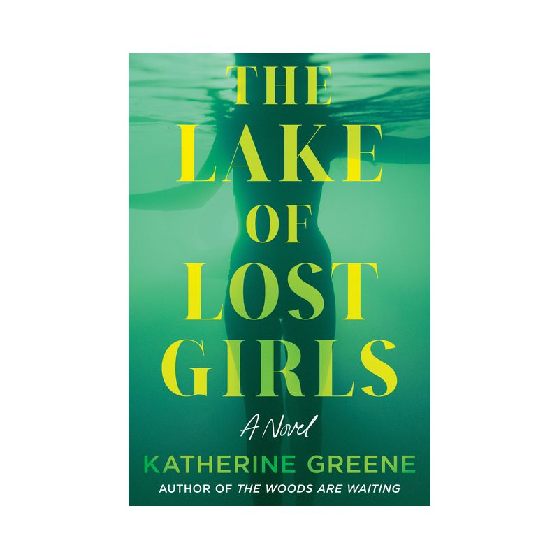 The Lake of Lost Girls - by  Katherine Greene (Hardcover), 1 of 2