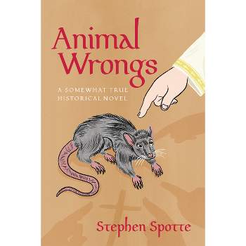 Animal Wrongs - by  Stephen Spotte (Paperback)
