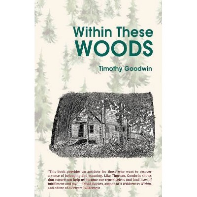 Within These Woods - 2nd Edition by  Timothy Goodwin (Paperback)